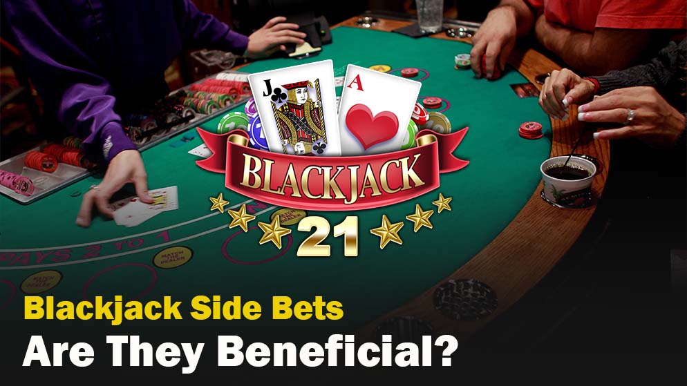 Blackjack Side Bets: Are They Beneficial?