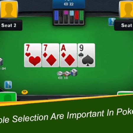 Why Table Selection Are Important In Poker Game