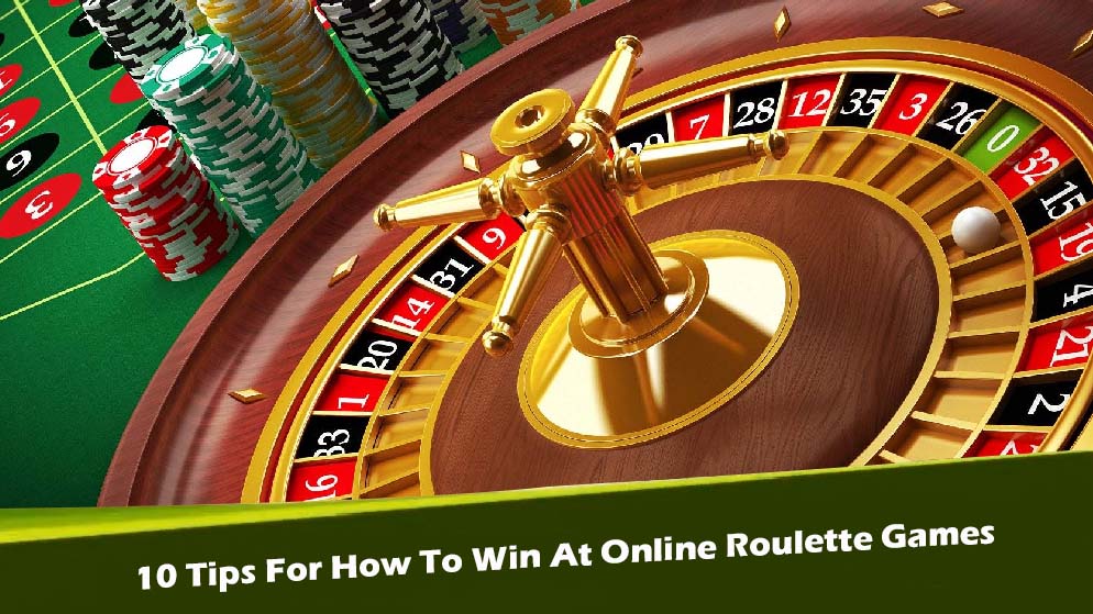10 Tips For How To Win At Online Roulette Games