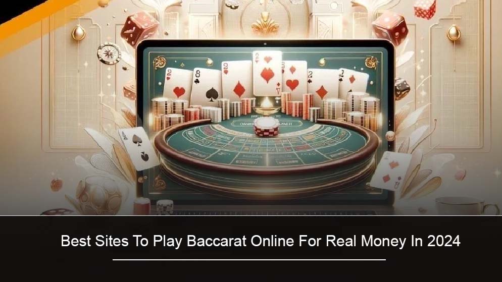 Best Sites To Play Baccarat Online For Real Money In 2024
