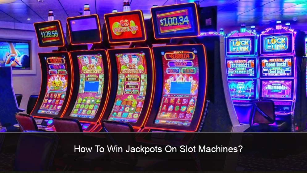 How To Win Jackpots On Slot Machines?