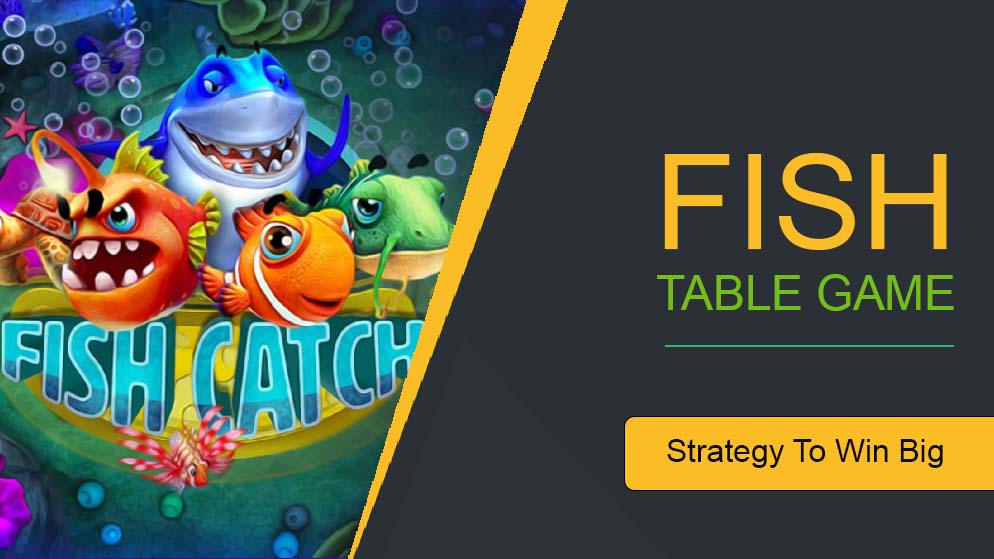 Strategy To Win Big At Fish Table Games Online