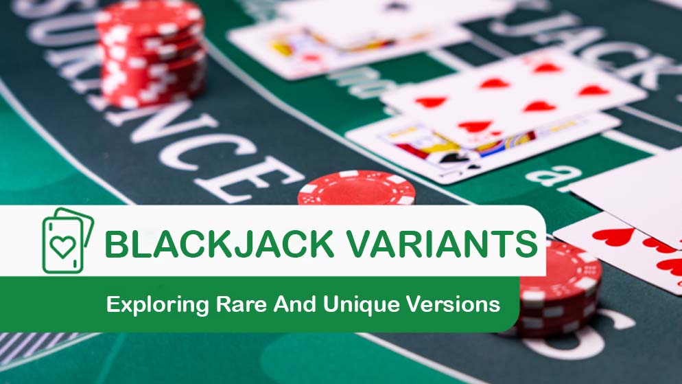 Blackjack Variants You’ve Never Heard Of: Exploring Rare And Unique Versions