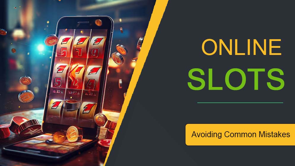 Avoiding Common Mistakes in Online Slots: A Player’s Guide