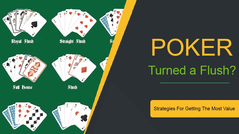 Poker: Turned a Flush? Key Strategies For Getting The Most Value