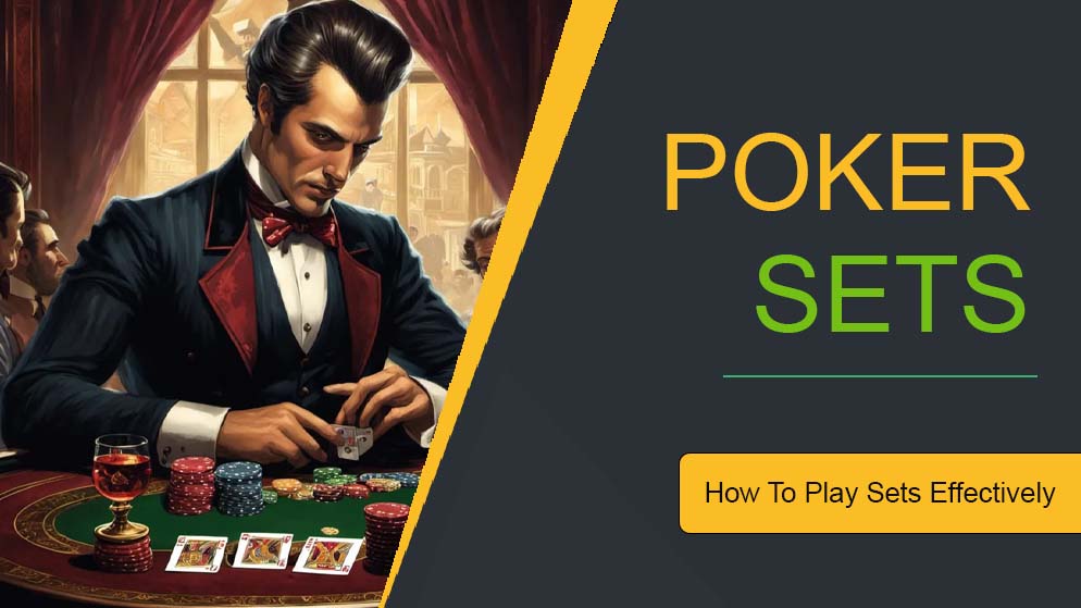 Maximizing Profits: How To Play Sets Effectively in Poker