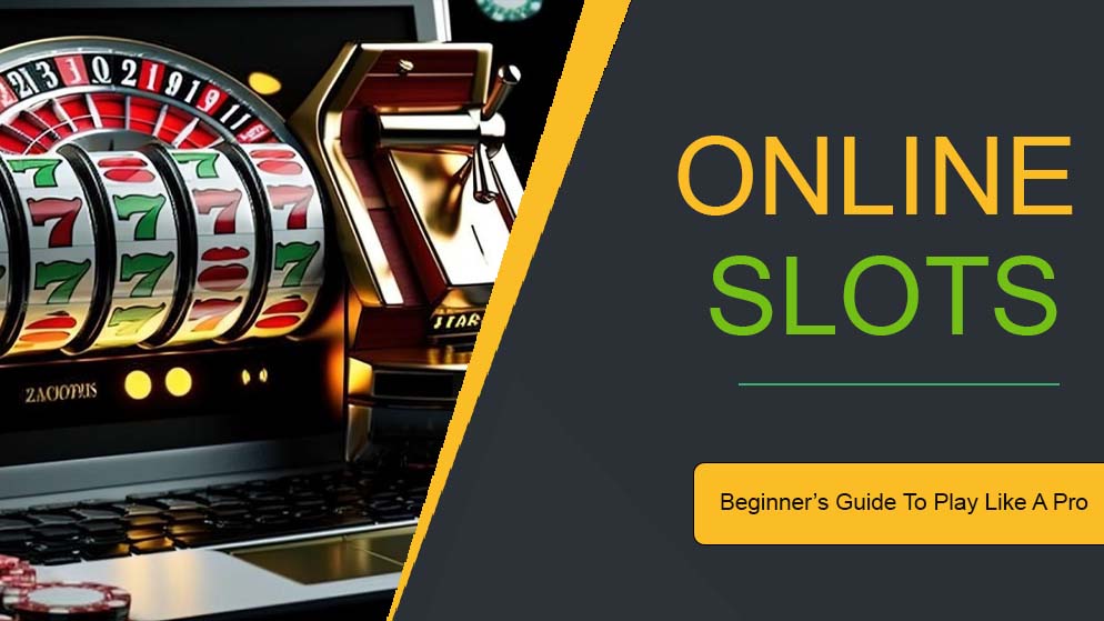 Beginner’s Guide To Playing Online Slots Like a Pro